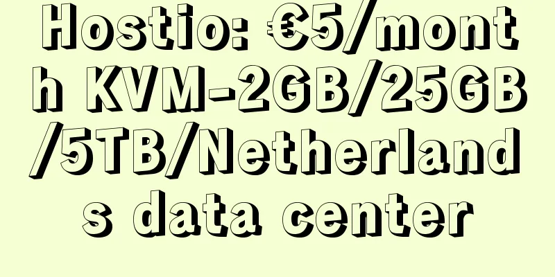 Hostio: €5/month KVM-2GB/25GB/5TB/Netherlands data center