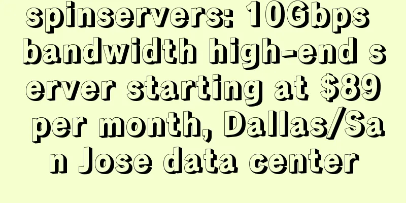 spinservers: 10Gbps bandwidth high-end server starting at $89 per month, Dallas/San Jose data center