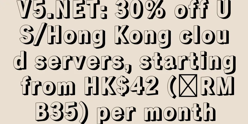 V5.NET: 30% off US/Hong Kong cloud servers, starting from HK$42 (≈RMB35) per month