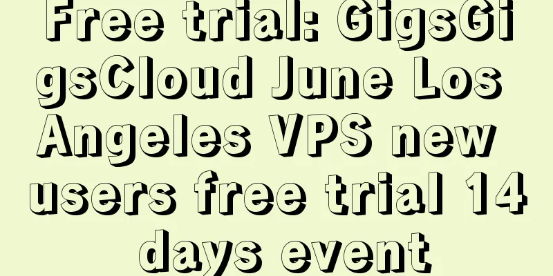 Free trial: GigsGigsCloud June Los Angeles VPS new users free trial 14 days event