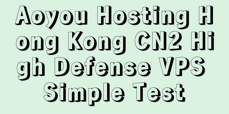 Aoyou Hosting Hong Kong CN2 High Defense VPS Simple Test