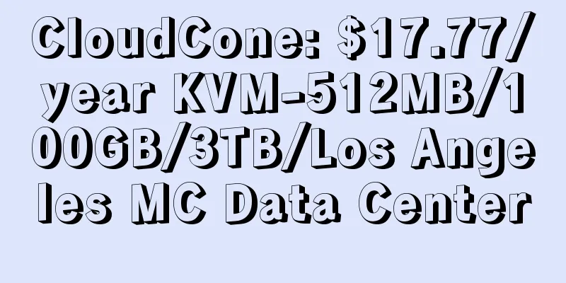 CloudCone: $17.77/year KVM-512MB/100GB/3TB/Los Angeles MC Data Center