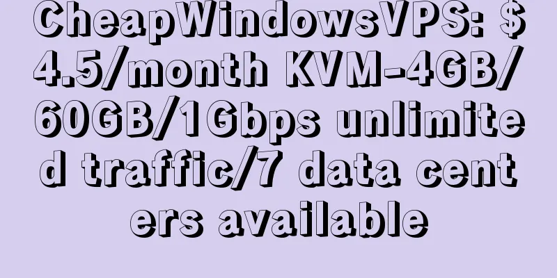 CheapWindowsVPS: $4.5/month KVM-4GB/60GB/1Gbps unlimited traffic/7 data centers available