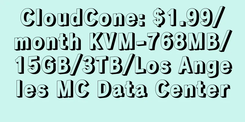 CloudCone: $1.99/month KVM-768MB/15GB/3TB/Los Angeles MC Data Center