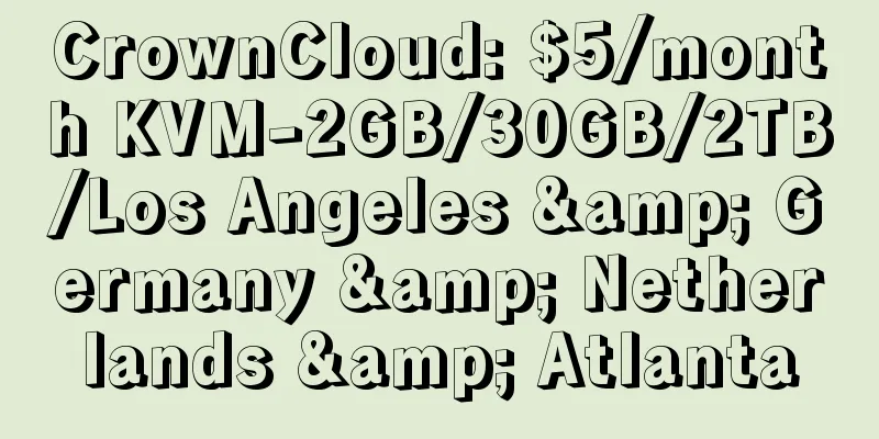 CrownCloud: $5/month KVM-2GB/30GB/2TB/Los Angeles & Germany & Netherlands & Atlanta