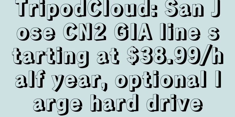 TripodCloud: San Jose CN2 GIA line starting at $38.99/half year, optional large hard drive