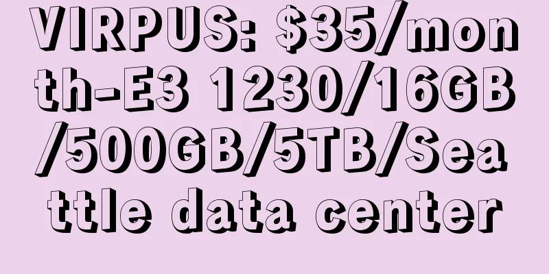 VIRPUS: $35/month-E3 1230/16GB/500GB/5TB/Seattle data center