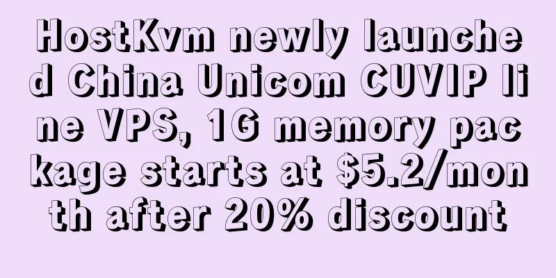 HostKvm newly launched China Unicom CUVIP line VPS, 1G memory package starts at $5.2/month after 20% discount