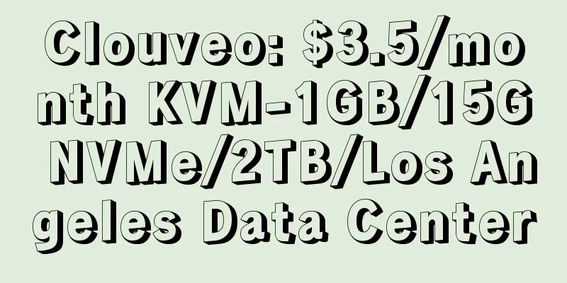 Clouveo: $3.5/month KVM-1GB/15G NVMe/2TB/Los Angeles Data Center