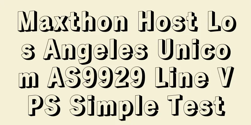 Maxthon Host Los Angeles Unicom AS9929 Line VPS Simple Test