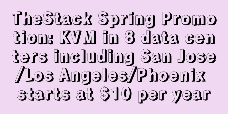 TheStack Spring Promotion: KVM in 8 data centers including San Jose/Los Angeles/Phoenix starts at $10 per year