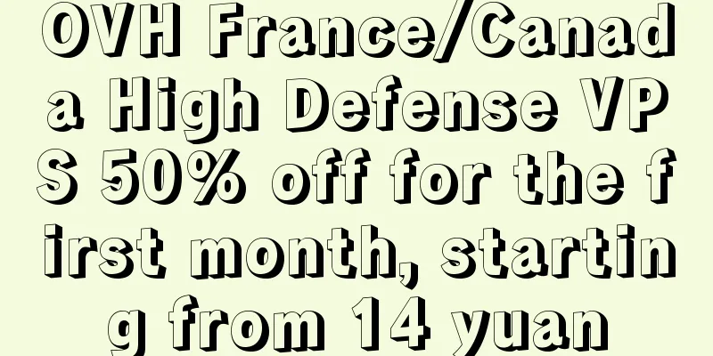 OVH France/Canada High Defense VPS 50% off for the first month, starting from 14 yuan