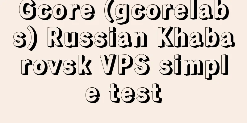 Gcore (gcorelabs) Russian Khabarovsk VPS simple test
