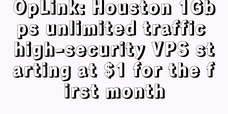 OpLink: Houston 1Gbps unlimited traffic high-security VPS starting at $1 for the first month