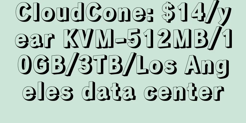 CloudCone: $14/year KVM-512MB/10GB/3TB/Los Angeles data center