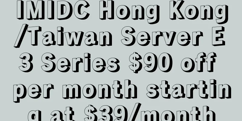 IMIDC Hong Kong/Taiwan Server E3 Series $90 off per month starting at $39/month