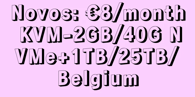 Novos: €8/month KVM-2GB/40G NVMe+1TB/25TB/Belgium