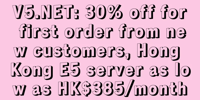 V5.NET: 30% off for first order from new customers, Hong Kong E5 server as low as HK$385/month