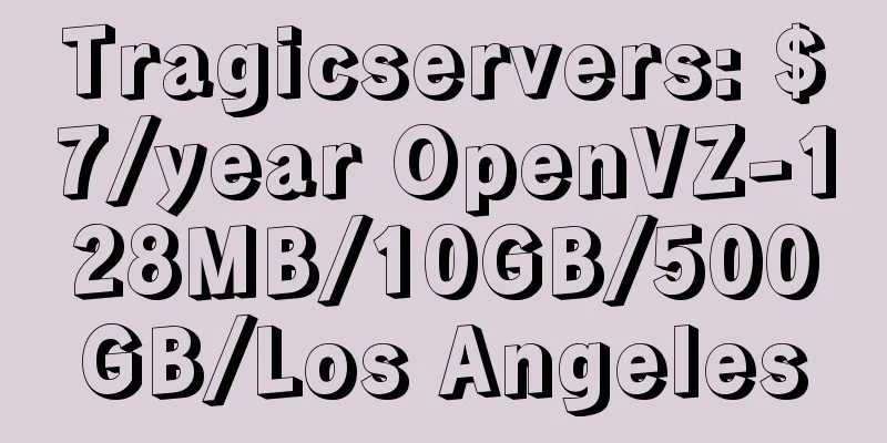 Tragicservers: $7/year OpenVZ-128MB/10GB/500GB/Los Angeles
