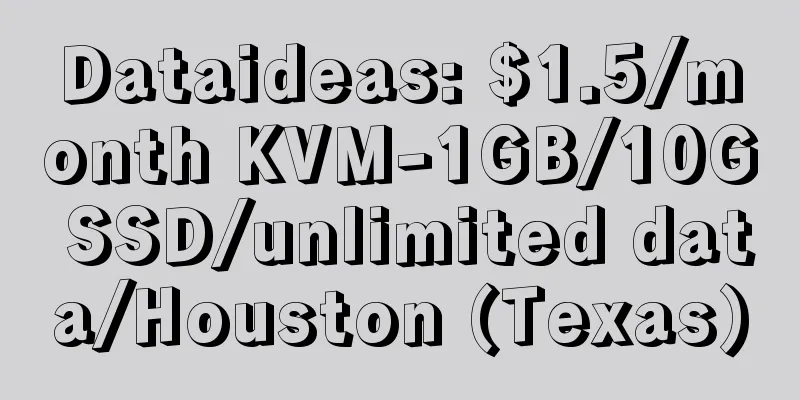 Dataideas: $1.5/month KVM-1GB/10G SSD/unlimited data/Houston (Texas)