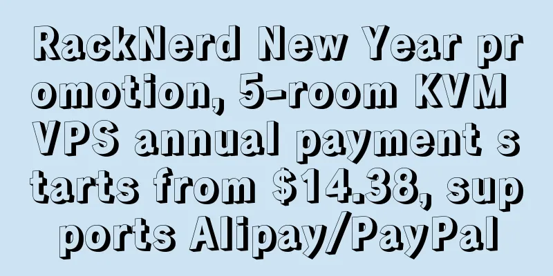 RackNerd New Year promotion, 5-room KVM VPS annual payment starts from $14.38, supports Alipay/PayPal