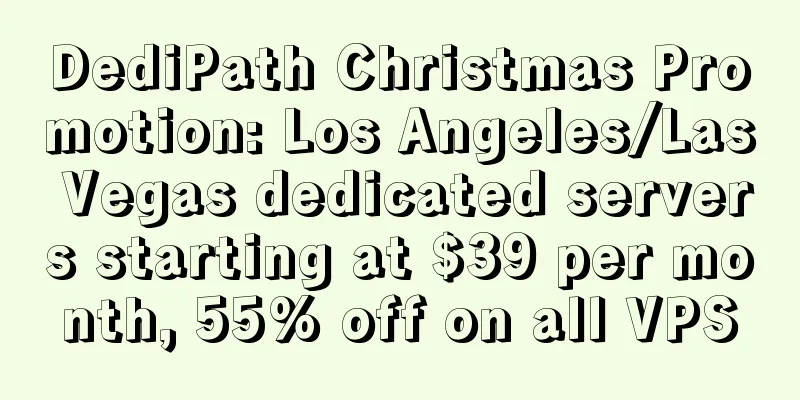 DediPath Christmas Promotion: Los Angeles/Las Vegas dedicated servers starting at $39 per month, 55% off on all VPS