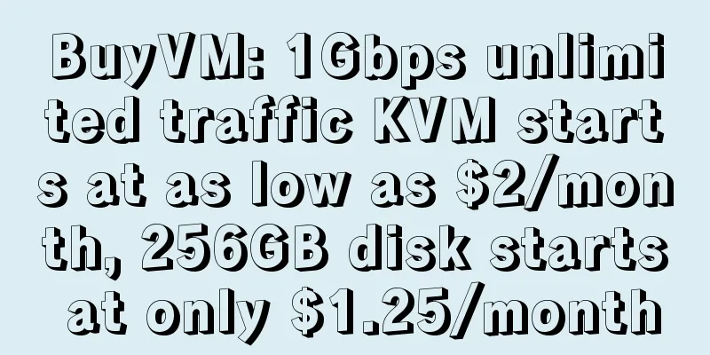 BuyVM: 1Gbps unlimited traffic KVM starts at as low as $2/month, 256GB disk starts at only $1.25/month