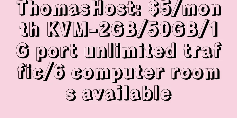 ThomasHost: $5/month KVM-2GB/50GB/1G port unlimited traffic/6 computer rooms available