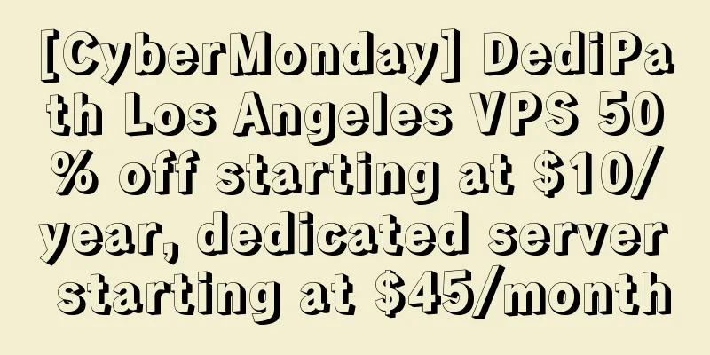 [CyberMonday] DediPath Los Angeles VPS 50% off starting at $10/year, dedicated server starting at $45/month