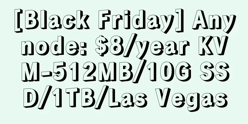 [Black Friday] Anynode: $8/year KVM-512MB/10G SSD/1TB/Las Vegas