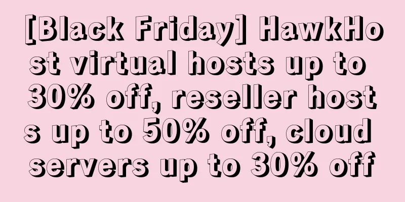 [Black Friday] HawkHost virtual hosts up to 30% off, reseller hosts up to 50% off, cloud servers up to 30% off
