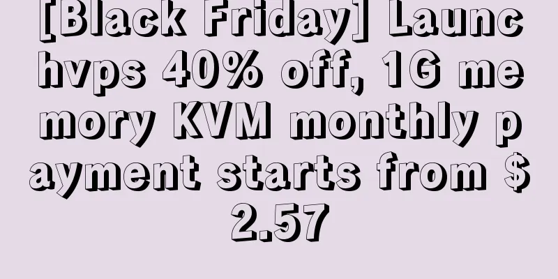 [Black Friday] Launchvps 40% off, 1G memory KVM monthly payment starts from $2.57