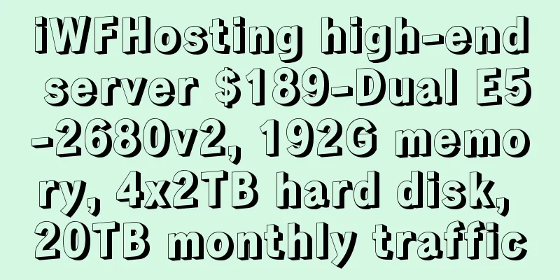 iWFHosting high-end server $189-Dual E5-2680v2, 192G memory, 4x2TB hard disk, 20TB monthly traffic