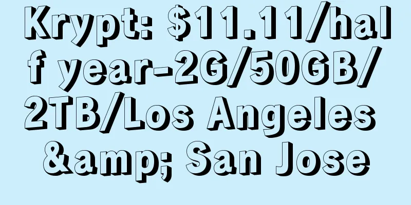 Krypt: $11.11/half year-2G/50GB/2TB/Los Angeles & San Jose