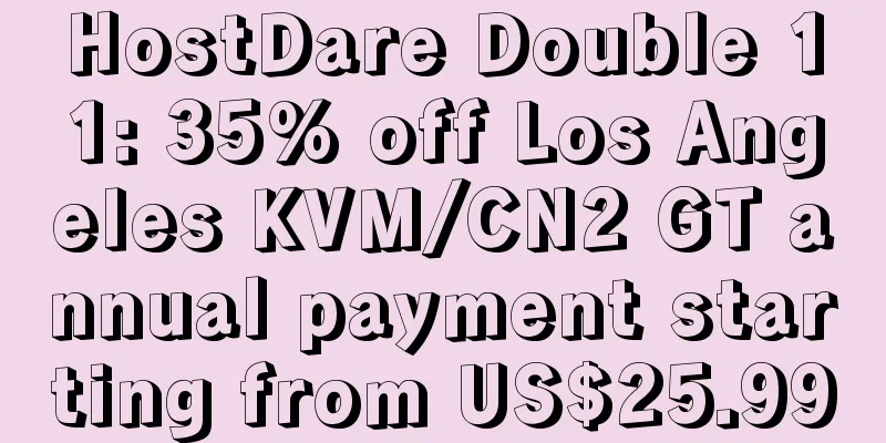 HostDare Double 11: 35% off Los Angeles KVM/CN2 GT annual payment starting from US$25.99