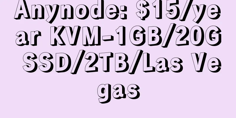 Anynode: $15/year KVM-1GB/20G SSD/2TB/Las Vegas
