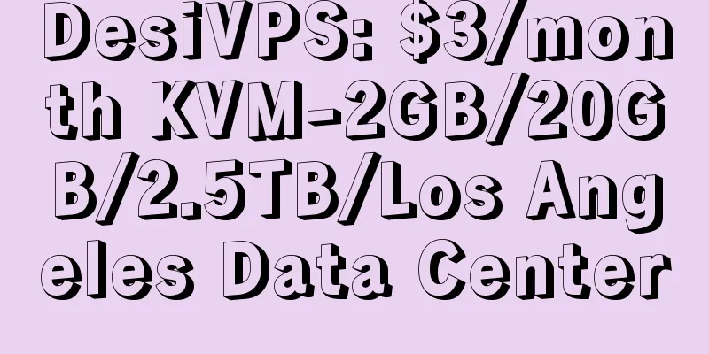 DesiVPS: $3/month KVM-2GB/20GB/2.5TB/Los Angeles Data Center