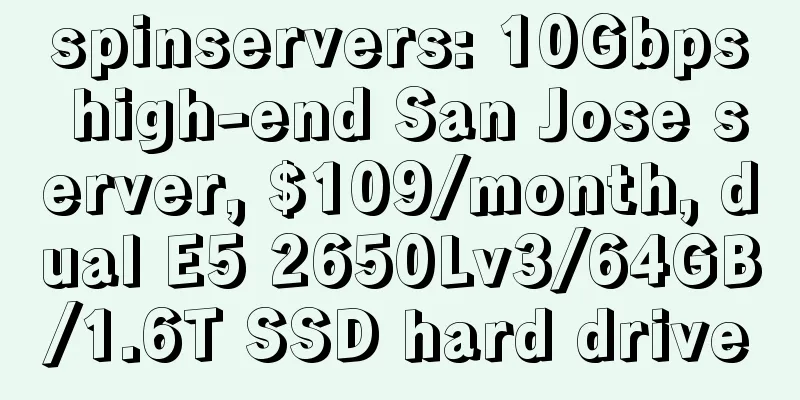 spinservers: 10Gbps high-end San Jose server, $109/month, dual E5 2650Lv3/64GB/1.6T SSD hard drive