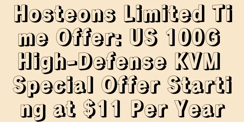 Hosteons Limited Time Offer: US 100G High-Defense KVM Special Offer Starting at $11 Per Year