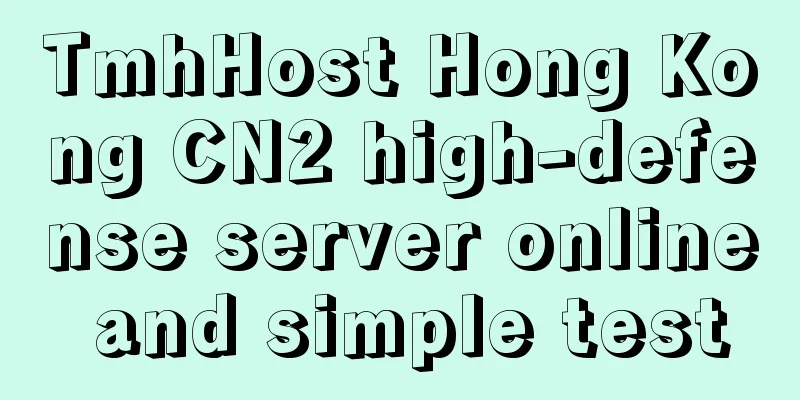 TmhHost Hong Kong CN2 high-defense server online and simple test