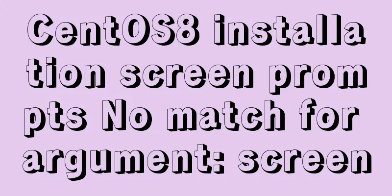 CentOS8 installation screen prompts No match for argument: screen