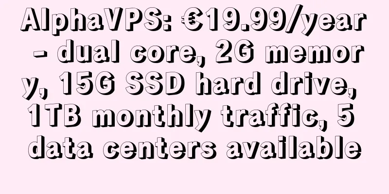 AlphaVPS: €19.99/year - dual core, 2G memory, 15G SSD hard drive, 1TB monthly traffic, 5 data centers available