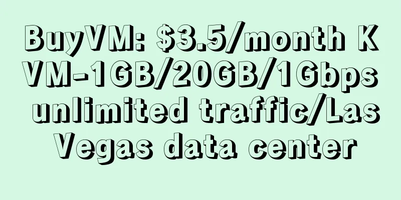 BuyVM: $3.5/month KVM-1GB/20GB/1Gbps unlimited traffic/Las Vegas data center