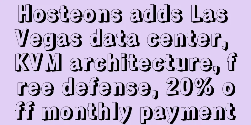 Hosteons adds Las Vegas data center, KVM architecture, free defense, 20% off monthly payment