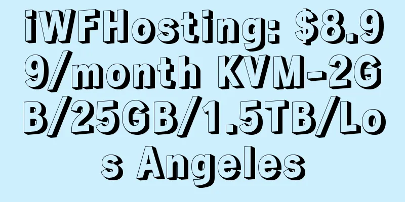 iWFHosting: $8.99/month KVM-2GB/25GB/1.5TB/Los Angeles