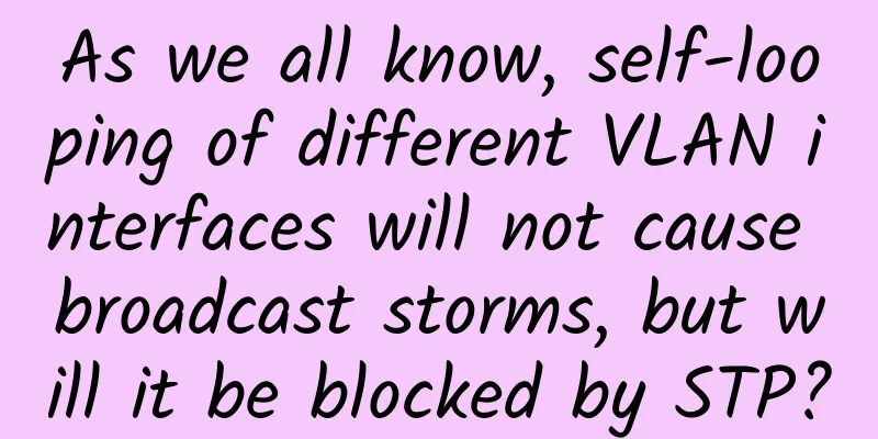 As we all know, self-looping of different VLAN interfaces will not cause broadcast storms, but will it be blocked by STP?