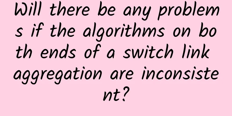 Will there be any problems if the algorithms on both ends of a switch link aggregation are inconsistent?