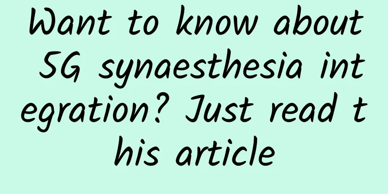 Want to know about 5G synaesthesia integration? Just read this article