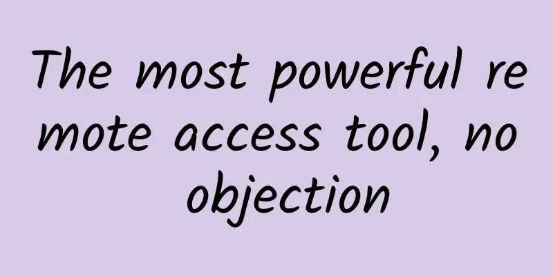 The most powerful remote access tool, no objection