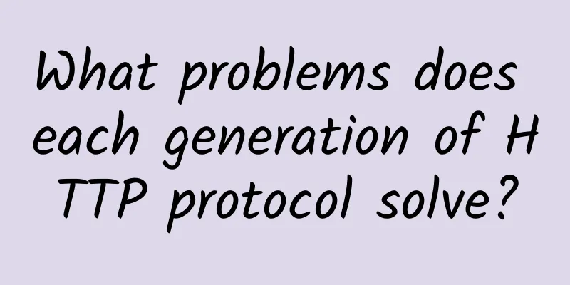 What problems does each generation of HTTP protocol solve?
